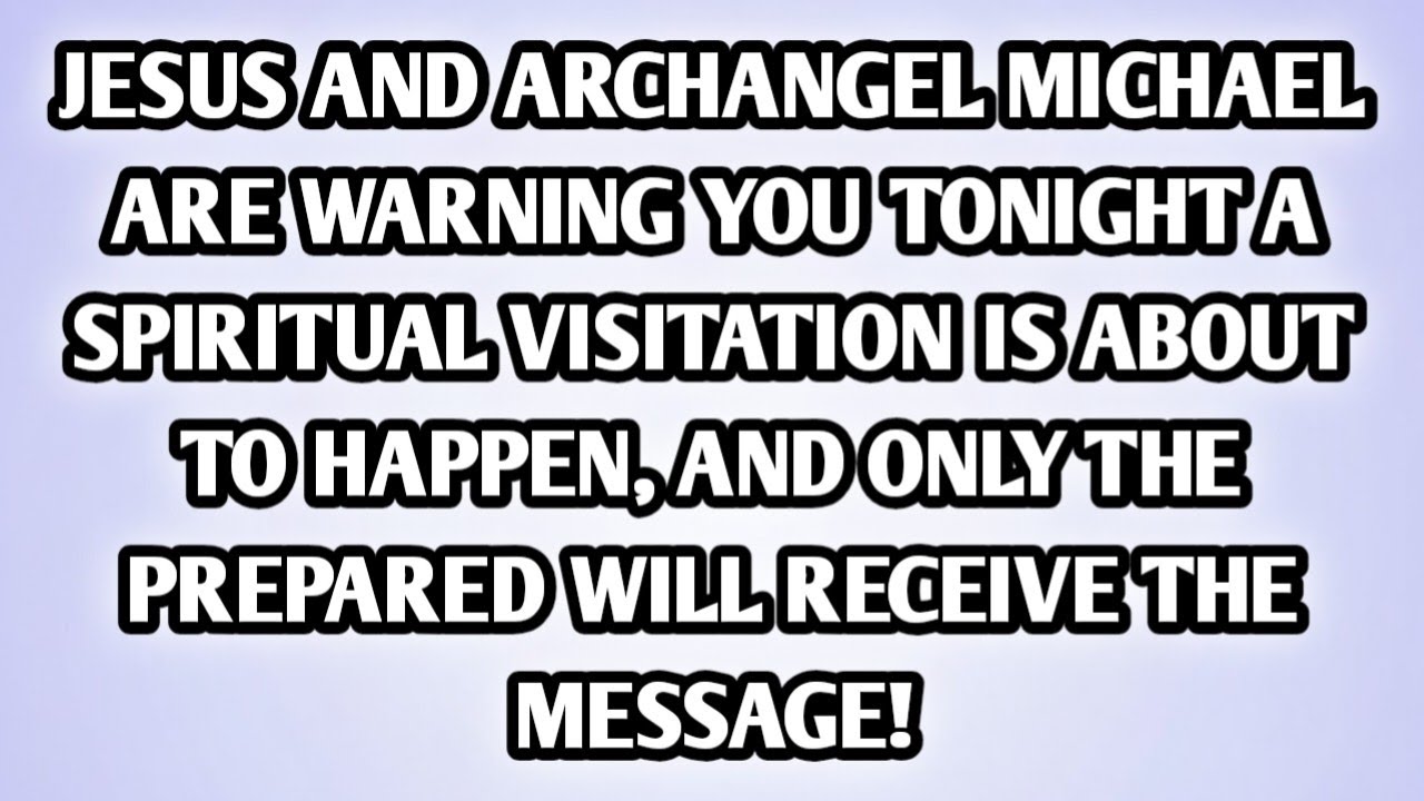 🧿 JESUS AND ARCHANGEL MICHAEL ARE WARNING YOU TONIGHT A SPIRITUAL VISITATION IS ABOUT TO HAPPEN,