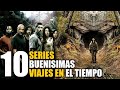 10 Mejores Series de VIAJES en el TIEMPO!