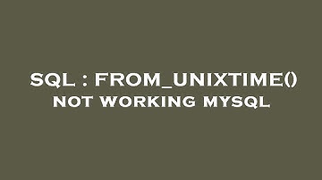 SQL : FROM_UNIXTIME() not working mysql