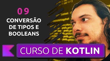 CURSO DE KOTLIN PARA INICIANTES | CONVERSÃO DE TIPOS E BOOLEANS #09
