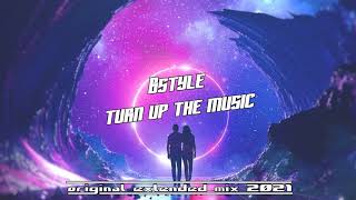 B-style - Turn up the music ( original extended mix) 2021 trance