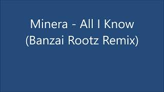 Minera - All I Know (Banzai Rootz Remix)