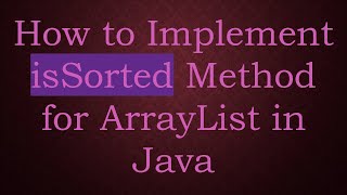 How to Implement isSorted Method for ArrayList in Java