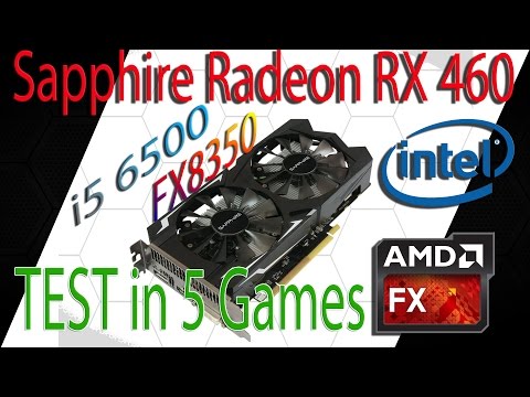 Sapphire Radeon RX 460 тест в 5 играх Часть 2 FX8350 и i5 6500