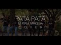 PATA PATA - MIRIAM MAKEBA [Cover] By JUST 6