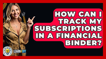 How Can I Track My Subscriptions In A Financial Binder? - LearnToDIY360.com
