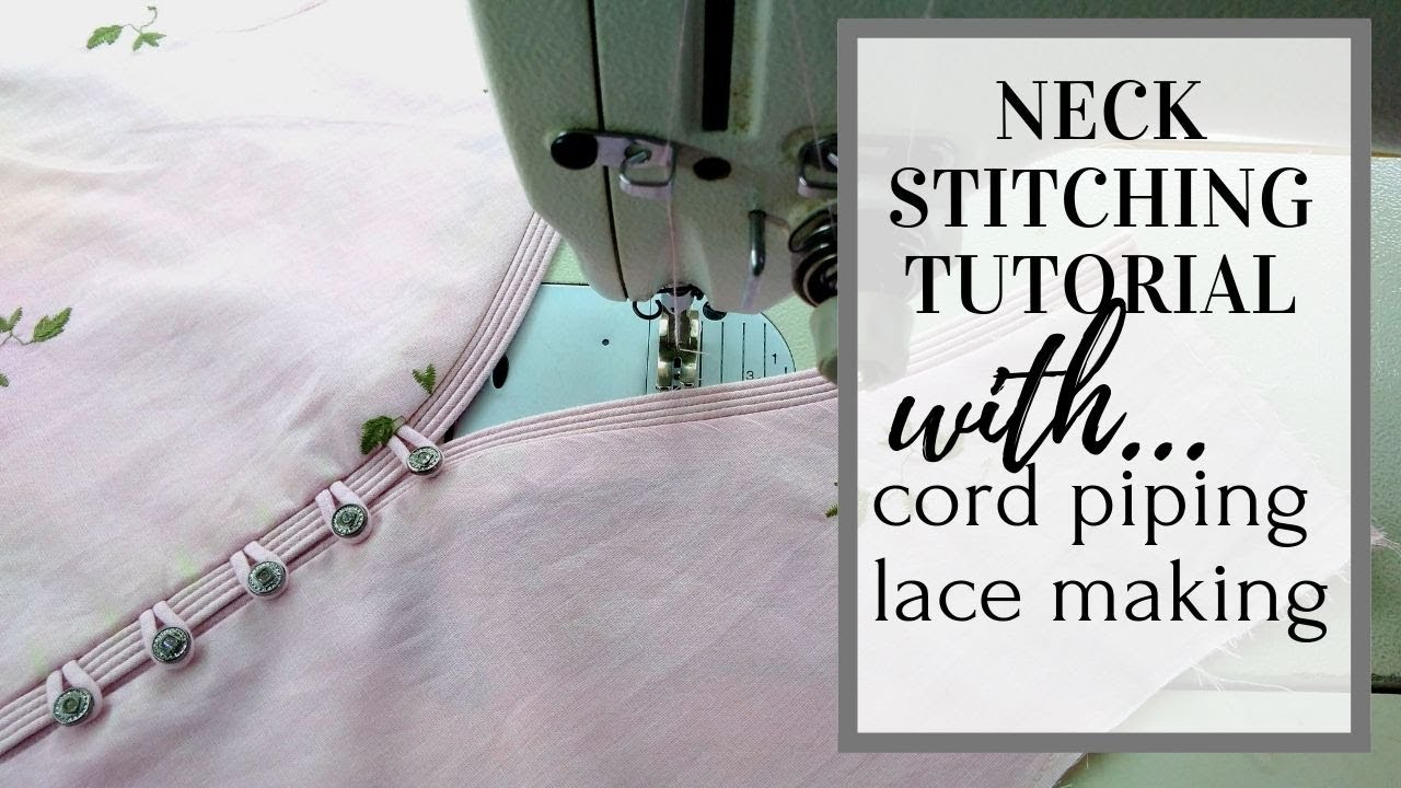 Neck Stitching Tutorial With Cord Piping Lace Making Sewing For