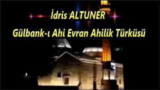 İdris ALTUNER   || Gülbank-ı Ahi Evran Ahilik Türküsü ||