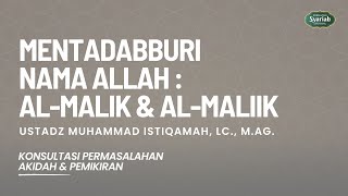 Mentadabburi Nama Allah: Al-Malik & Al-Maliik - Ustadz Muhammad Istiqamah, Lc, M.Ag.