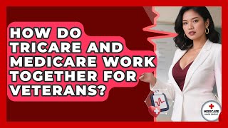 How Do TRICARE And Medicare Work Together For Veterans? - Medicare Made Simple Guide