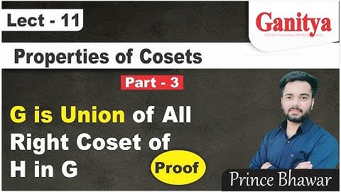 4.The Group G is equal to the Union of all Right (left) Cosets of Subgroup H in G |Cosets Properties