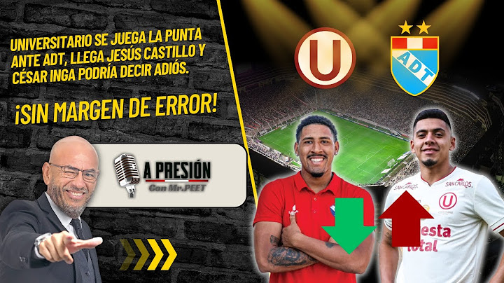 Universitario vs ADT – llega Jesús Castillo, ¿se va César Inga?