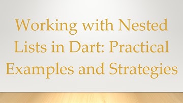 Working with Nested Lists in Dart: Practical Examples and Strategies