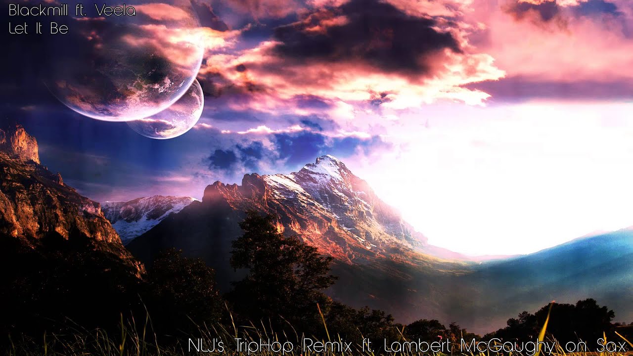 Blackmill Ft Veela Let It Be Nlj S Trip Hop Remix Ft Lambert Mcgaughy None Like Joshua All she's got is the way he looks many miles on the other side he had overheard her choice. blackmill ft veela let it be nlj s