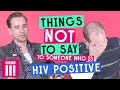 Things Not To Say To Someone Who's HIV Positive