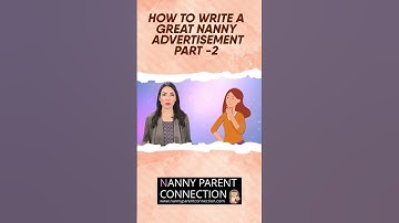 Working With A Nanny From A-Z Series – How To Write A Great Nanny Advertisement – Ep.5 - Part 2