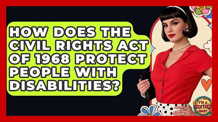 How Does The Civil Rights Act Of 1968 Protect People With Disabilities? - I'm a 60s Baby