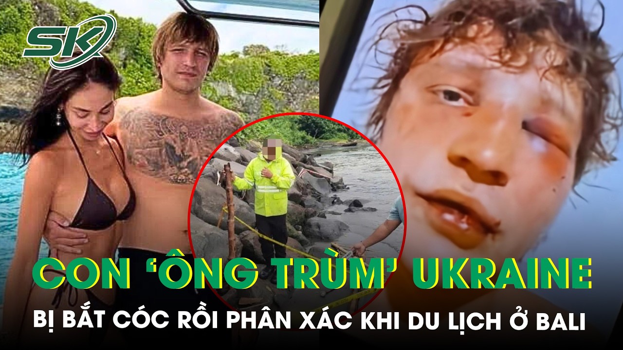 Những bí ẩn đằng sau vụ con trai ‘ông trùm’ Ukraine bị bắt cóc rồi phân xác khi đi du lịch ở Bali