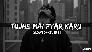 Tujhe Main Pyar Karu (Slowed Reverb) | Kailash Kher | 1920 | VR Lofi