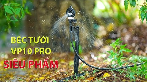 BÉC TƯỚI BÙ ÁP VP10 PRO BẢO HÀNH 15 NĂM CÓ GÌ ĐẶC BIỆT
