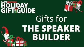 Gifts for The Speaker Builder from Parts Express