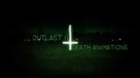 Outlast 2 Death Animations (demo version)