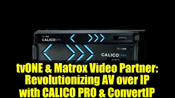 tvONE & Matrox Video Partner: Revolutionizing AV over IP with CALICO PRO & ConvertIP