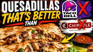 This Quesadilla Beats Taco Bell Chipotle