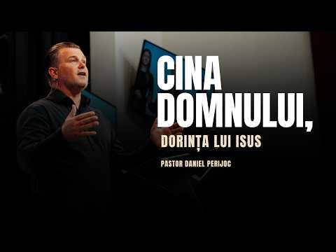 Pastor Daniel Perijoc - Cina Domnului, dorința lui Isus.