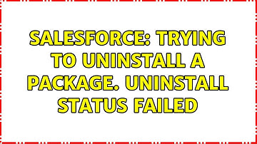 Salesforce: Trying to uninstall a package. Uninstall status failed