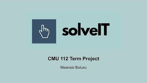 Carnegie Mellon University 112 Term Project: Solve IT