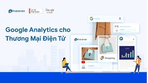 Google Analytics Thương Mại Điện Tử Là Gì? Cách Ứng Dụng Trên Nền Tảng Haravan