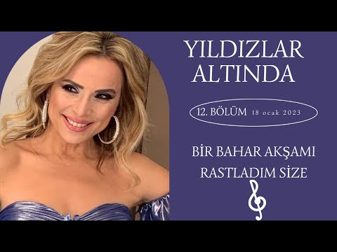 Ayşen Birgör | Bir Bahar Akşamı Rastladım Size | Yıldızlar Altında 18 Ocak 2023 #YıldızlarAltında