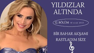 Ayşen Birgör | Bir Bahar Akşamı Rastladım Size | Yıldızlar Altında 18 Ocak 2023 #YıldızlarAltında