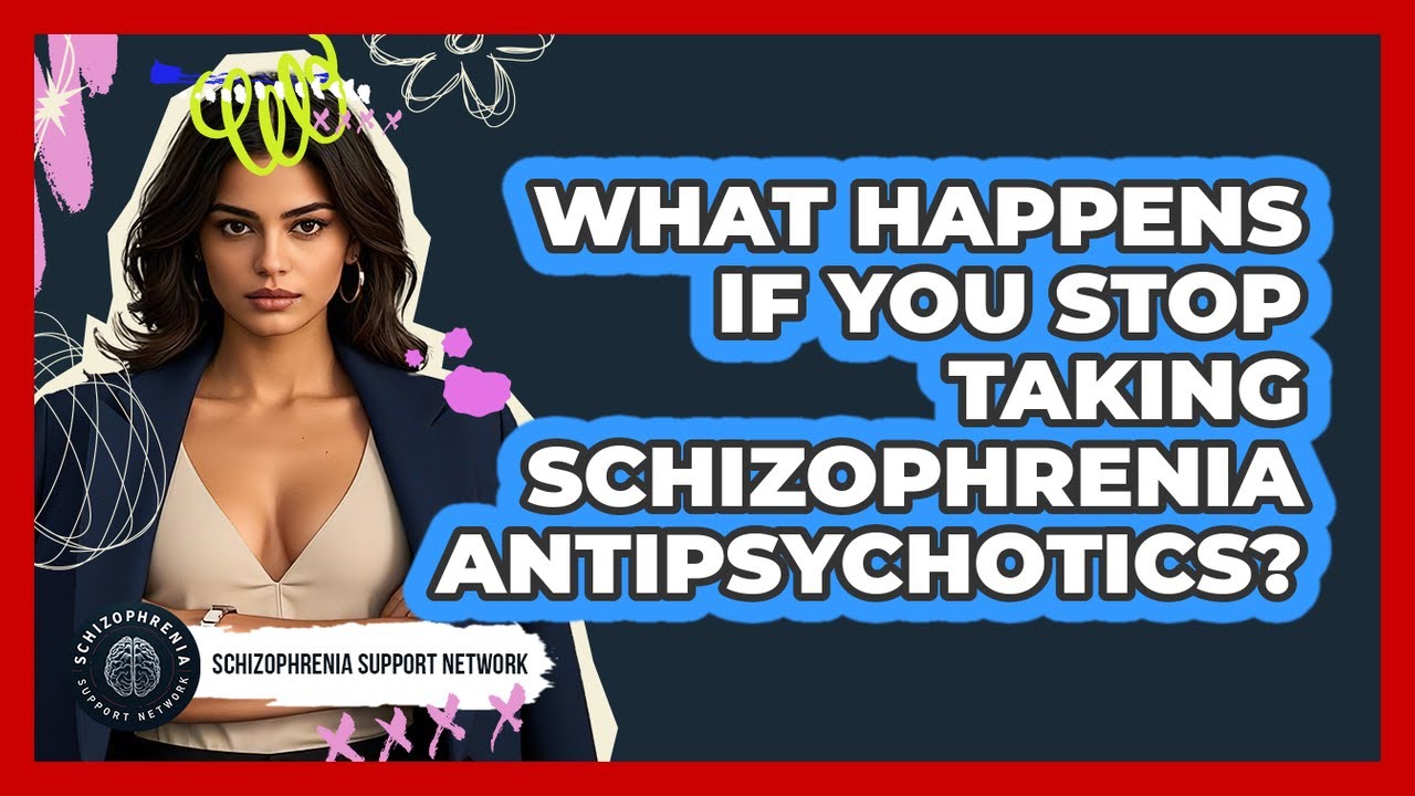 What Happens If You Stop Taking Schizophrenia Antipsychotics? - Schizophrenia Support Network