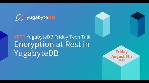 Encryption at Rest in YugabyteDB | YugabyteDB Friday Tech Talks | Episode 30