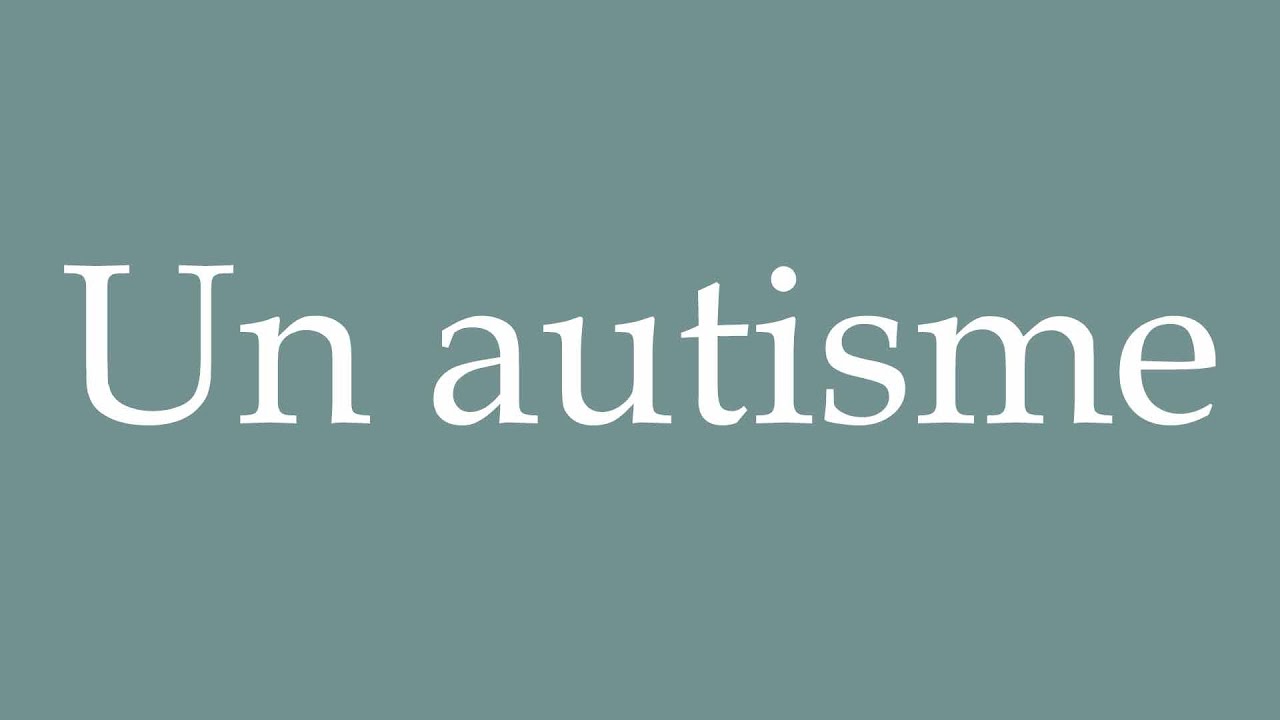 How to Pronounce ''Un autisme'' (An autism) Correctly in French - YouTube