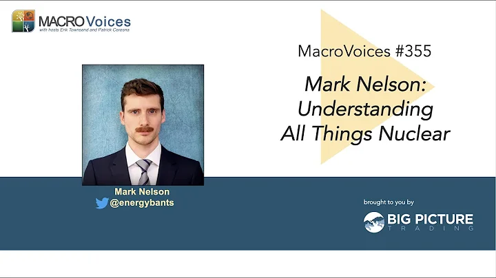 MacroVoices #355 Mark Nelson: Understanding All Things Nuclear