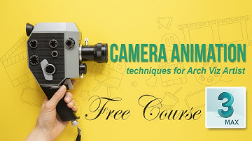Introduction to 3D Camera Animation & Rigging Techniques for Arch Viz Artist in 3ds max -Free Course