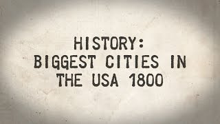 HISTORY: Biggest US cities in 1800