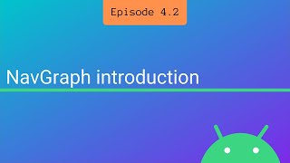 S4 E2: NavGraph Introduction