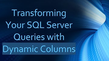 Transforming Your SQL Server Queries with Dynamic Columns