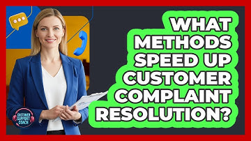 What Methods Speed Up Customer Complaint Resolution?