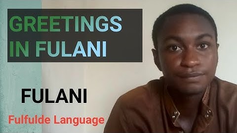 Greetings In  FULFULDE LANGUAGE (Fulfulde) How to Greet in  FULFULDE LANGUAGE