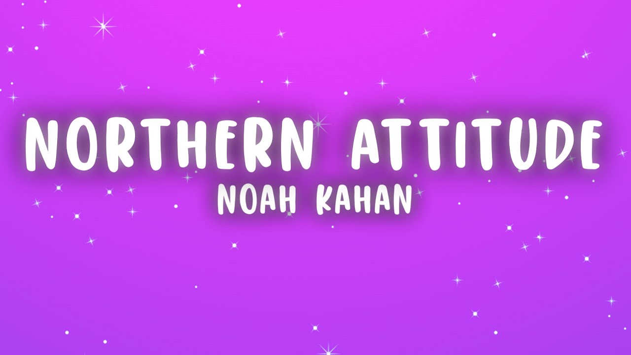 Noah Kahan - Northern Attitude (Lyrics) Noah Kahan - Northern Attitude (Lyrics)