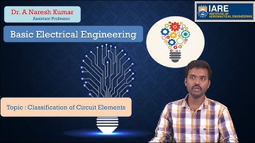 Classification of Circuit Elements by Dr. A Naresh Kumar