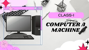 Computer Studies for Kids of Grade 1| Second Chapter | Computer - A Machine |