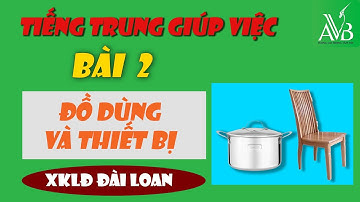 Bài 2 Đồ dùng và thiết bị | Tiếng Trung giúp việc | AVB quốc tế