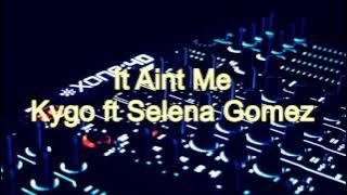 It Aint Me Kygo ft Selena Gomez (Download)