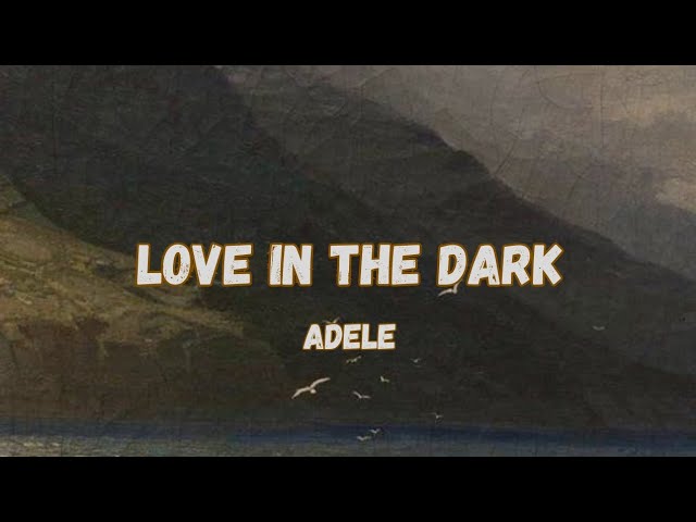 Love In The Dark - Adele {lirik} class=